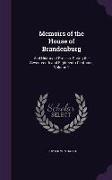 Memoirs of the House of Brandenburg: And History of Prussia, During the Seventeenth and Eighteenth Centuries, Volume 1