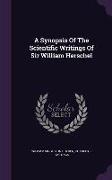 A Synopsis of the Scientific Writings of Sir William Herschel