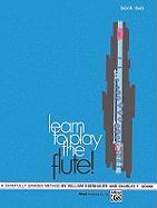 Learn to Play the Flute!, Bk 2: A Carefully Graded Method That Develops Well-Rounded Musicianship