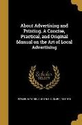 About Advertising and Printing. A Concise, Practical, and Original Manual on the Art of Local Advertising