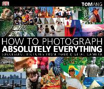 How to Photograph Absolutely Everything