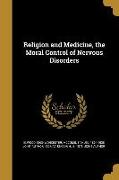 Religion and Medicine, the Moral Control of Nervous Disorders