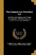 The Common Law Procedure Act: And Other Acts Relating to the Practice of the Superior Courts of Common Law, and the Rules of Court: With Notes