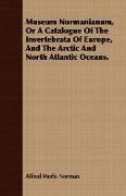 Museum Normanianum, or a Catalogue of the Invertebrata of Europe, and the Arctic and North Atlantic Oceans
