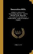 Devonshire Wills: A Collection of Annotated Testamentary Abstracts, Together With the Family History and Genealogy of Many of the Most A