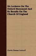 Six Lectures on the Oxford Movement and Its Results on the Church of England