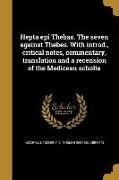 Hepta epi Thebas. The seven against Thebes. With introd., critical notes, commentary, translation and a recension of the Medicean scholia