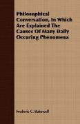 Philosophical Conversation, in Which Are Explained the Causes of Many Daily Occuring Phenomena