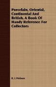 Porcelain, Oriental, Continental and British, a Book of Handy Reference for Collectors