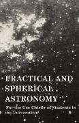 Practical and Spherical Astronomy - For the Use Chiefly of Students in the Universities