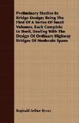 Preliminary Studies in Bridge Design, Being the First of a Series of Small Volumes, Each Complete in Itself, Dealing with the Design of Ordinary Highw