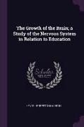The Growth of the Brain, A Study of the Nervous System in Relation to Education