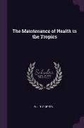 The Maintenance of Health in the Tropics