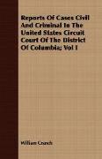 Reports of Cases Civil and Criminal in the United States Circuit Court of the District of Columbia, Vol I