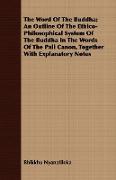 The Word of the Buddha, An Outline of the Ethico-Philosophical System of the Buddha in the Words of the Pali Canon, Together with Explanatory Notes