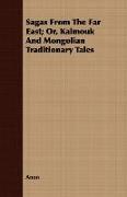 Sagas from the Far East, Or, Kalmouk and Mongolian Traditionary Tales