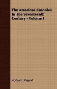 The American Colonies in the Seventeenth Century - Volume I