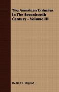 The American Colonies in the Seventeenth Century - Volume III