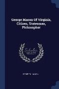 George Mason of Virginia, Citizen, Statesman, Philosopher