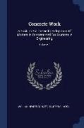 Concrete Work: A Book to Aid the Self-Development of Workers in Concrete and for Students in Engineering, Volume 1