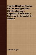 The Old English Version of the Enlarged Rule of Chrodegang - Capitula of Theodulf - Epitome of Benedict of Aniane