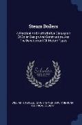 Steam Boilers: A Practical and Authoritative Discussion of Boiler Design and Construction, and the Development of Modern Types