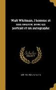 Walt Whitman, l'homme et son oeuvre, avec un portrait et un autographe