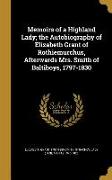 Memoirs of a Highland Lady, the Autobiography of Elizabeth Grant of Rothiemurchus, Afterwards Mrs. Smith of Baltiboys, 1797-1830