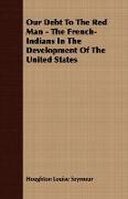 Our Debt to the Red Man - The French-Indians in the Development of the United States