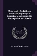 Motoring in the Balkans, Along the Highways of Dalmatia, Montenegro, the Herzegovina and Bosnia