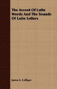 The Accent of Latin Words and the Sounds of Latin Letters