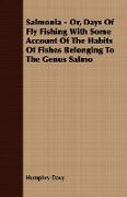 Salmonia - Or, Days of Fly Fishing with Some Account of the Habits of Fishes Belonging to the Genus Salmo