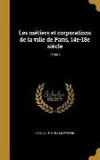 Les métiers et corporations de la ville de Paris, 14e-18e siècle, Tome 3