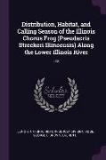 Distribution, Habitat, and Calling Season of the Illinois Chorus Frog (Pseudacris Streckeri Illinoensis) Along the Lower Illinois River: 132