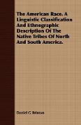 The American Race. a Linguistic Classification and Ethnographic Description of the Native Tribes of North and South America