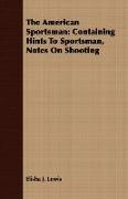 The American Sportsman: Containing Hints to Sportsman, Notes on Shooting