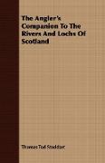 The Angler's Companion to the Rivers and Lochs of Scotland