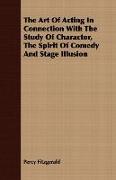 The Art of Acting in Connection with the Study of Charactor, the Spirit of Comedy and Stage Illusion