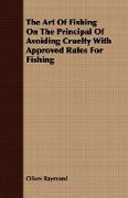 The Art of Fishing on the Principal of Avoiding Cruelty with Approved Rules for Fishing