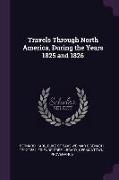 Travels Through North America, During the Years 1825 and 1826