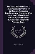 The Black Hills of Dakota. a Miniature History of Their Settlement, Resources, Population, and Prospects, with Accurate Tables of Local Distances, and