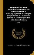 Géographie ancienne historique et comparée des Gaules cisalpine et transalpine, suivie de l'analyse géographique des itinéraires anciens et accompagné