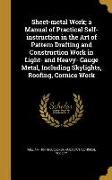 Sheet-metal Work, a Manual of Practical Self-instruction in the Art of Pattern Drafting and Construction Work in Light- and Heavy- Gauge Metal, Includ