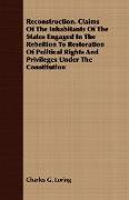 Reconstruction. Claims Of The Inhabitants Of The States Engaged In The Rebellion To Restoration Of Political Rights And Privileges Under The Constitution