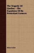 The Tragedy of Quebec - The Expulsion of Its Protestant Farmers