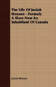 The Life of Josiah Henson - Formaly a Slave Now an Inhabitant of Canada
