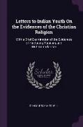 Letters to Indian Youth on the Evidences of the Christian Religion: With a Brief Examination of the Evidences of Hinduism, Pársíism, and Muhammadanism