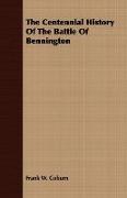 The Centennial History of the Battle of Bennington
