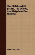 The Childhood of Ji-Shib, the Ojibwa, and Sixty-Four Pen Sketches