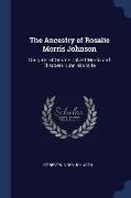 The Ancestry of Rosalie Morris Johnson: Daughter of George Calvert Morris and Elizabeth Kuhn, His Wife